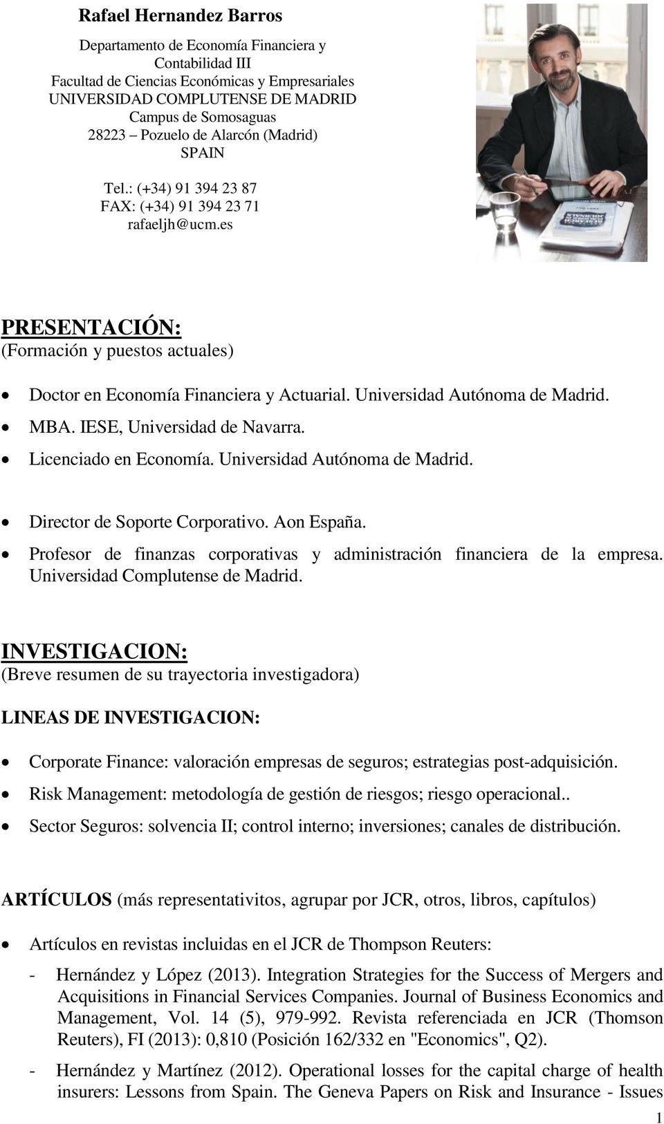 Universidad Autónoma de Madrid. MBA. IESE, Universidad de Navarra. Licenciado en Economía. Universidad Autónoma de Madrid. Director de Soporte Corporativo. Aon España.