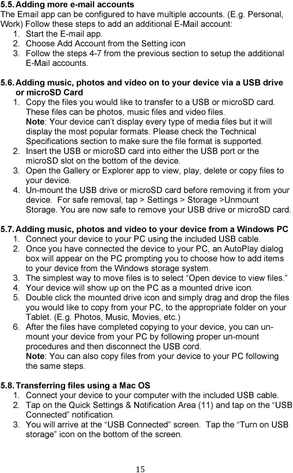 Adding music, photos and video on to your device via a USB drive or microsd Card 1. Copy the files you would like to transfer to a USB or microsd card.