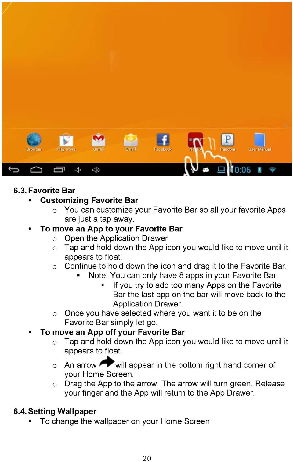 o Continue to hold down the icon and drag it to the Favorite Bar. Note: You can only have 8 apps in your Favorite Bar.