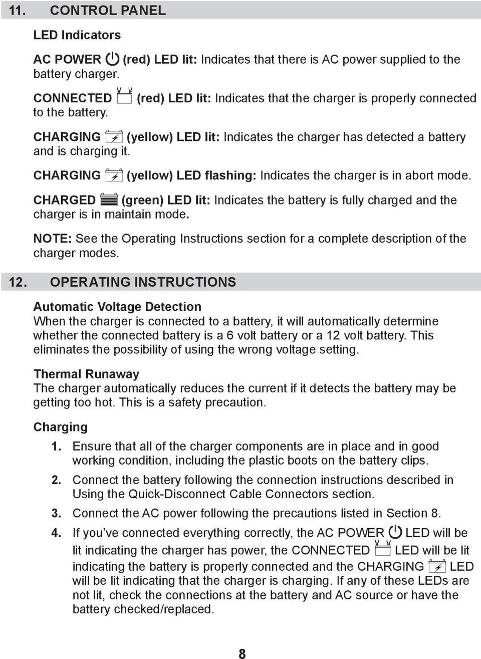 CHARGING (yellow) LED flashing: Indicates the charger is in abort mode. CHARGED (green) LED lit: Indicates the battery is fully charged and the charger is in maintain mode.