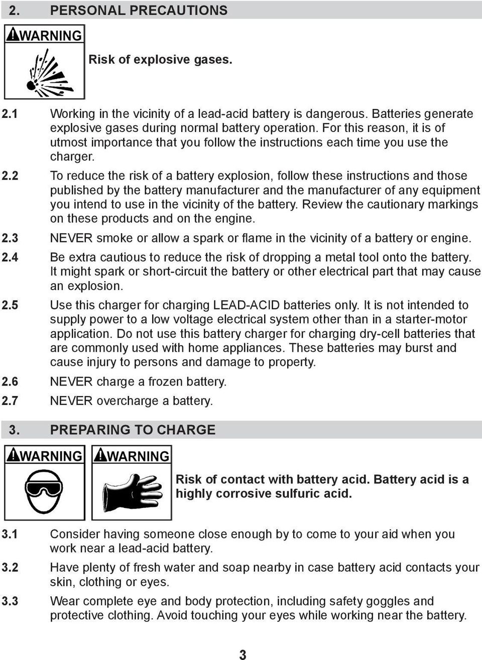 To reduce the risk of a battery explosion, follow these instructions and those published by the battery manufacturer and the manufacturer of any equipment you intend to use in the vicinity of the