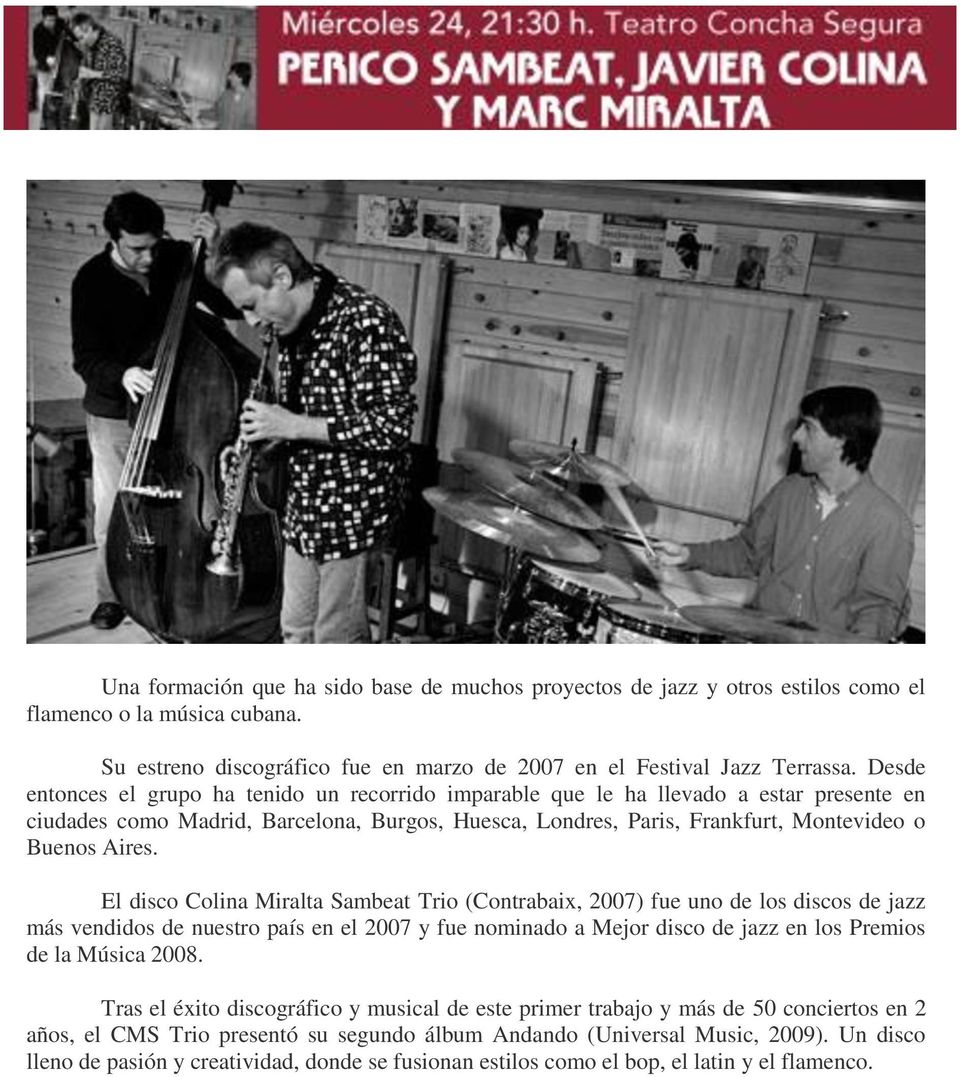 El disco Colina Miralta Sambeat Trio (Contrabaix, 2007) fue uno de los discos de jazz más vendidos de nuestro país en el 2007 y fue nominado a Mejor disco de jazz en los Premios de la Música 2008.