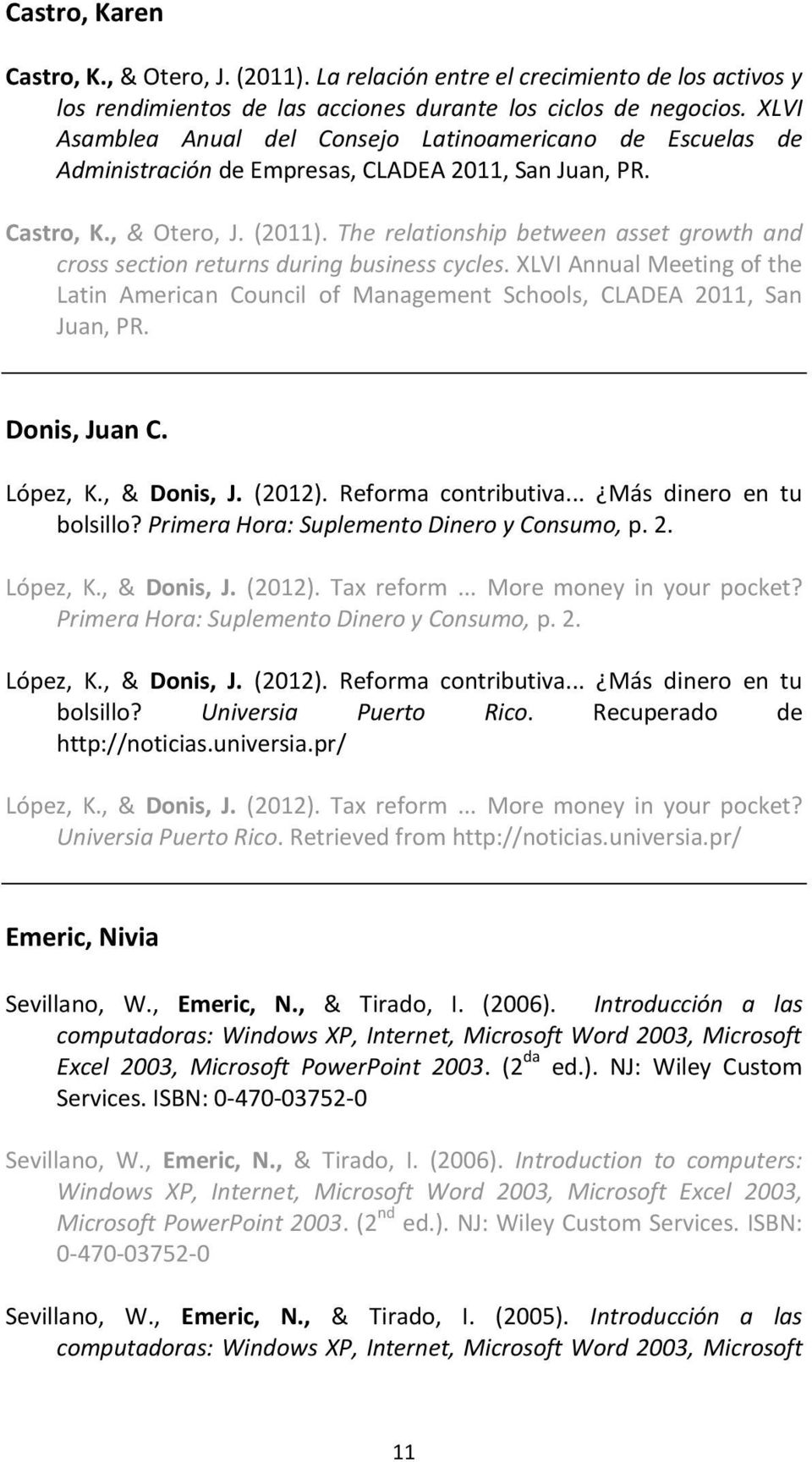 The relationship between asset growth and cross section returns during business cycles. XLVI Annual Meeting of the Latin American Council of Management Schools, CLADEA 2011, San Juan, PR.