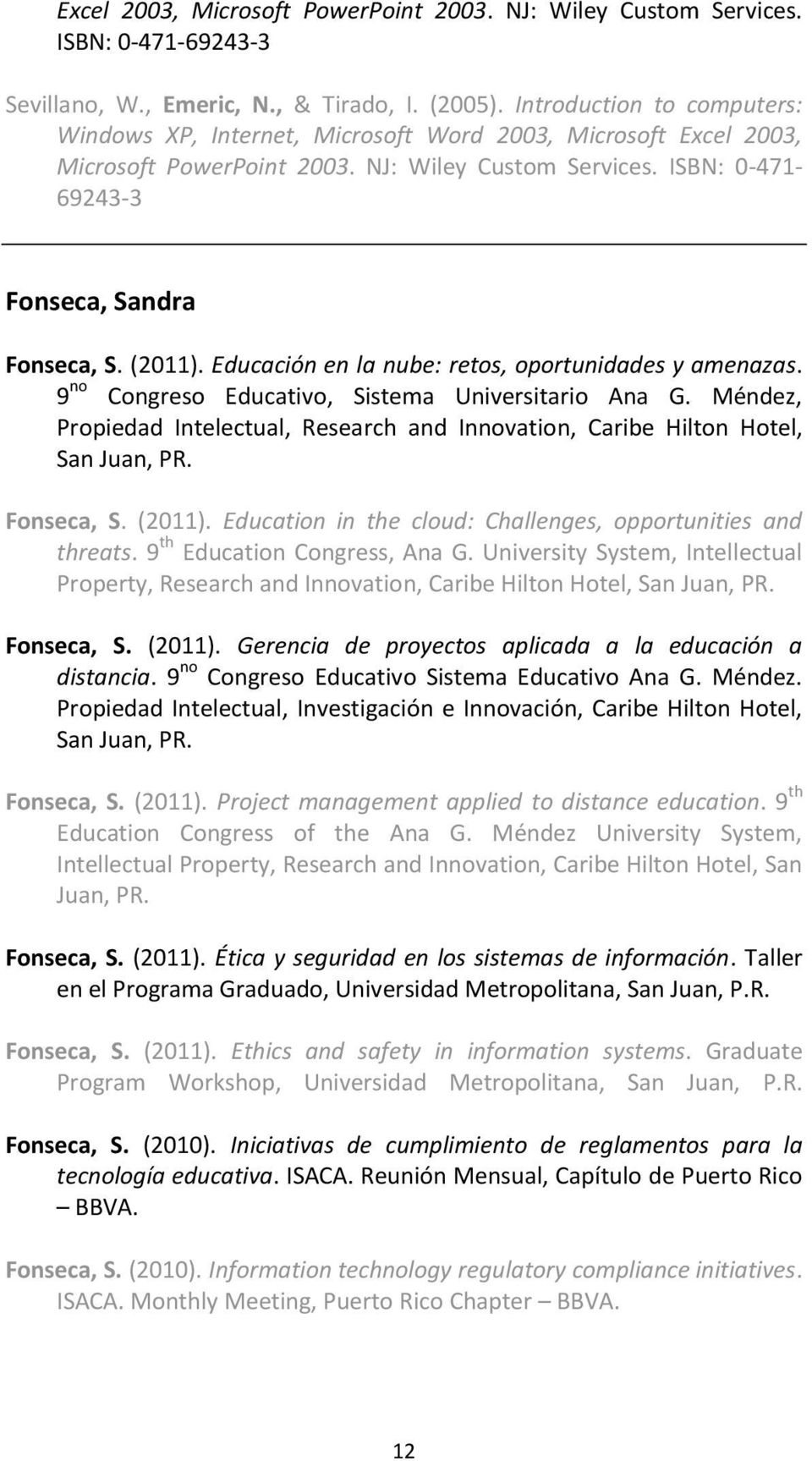 (2011). Educación en la nube: retos, oportunidades y amenazas. 9 no Congreso Educativo, Sistema Universitario Ana G.