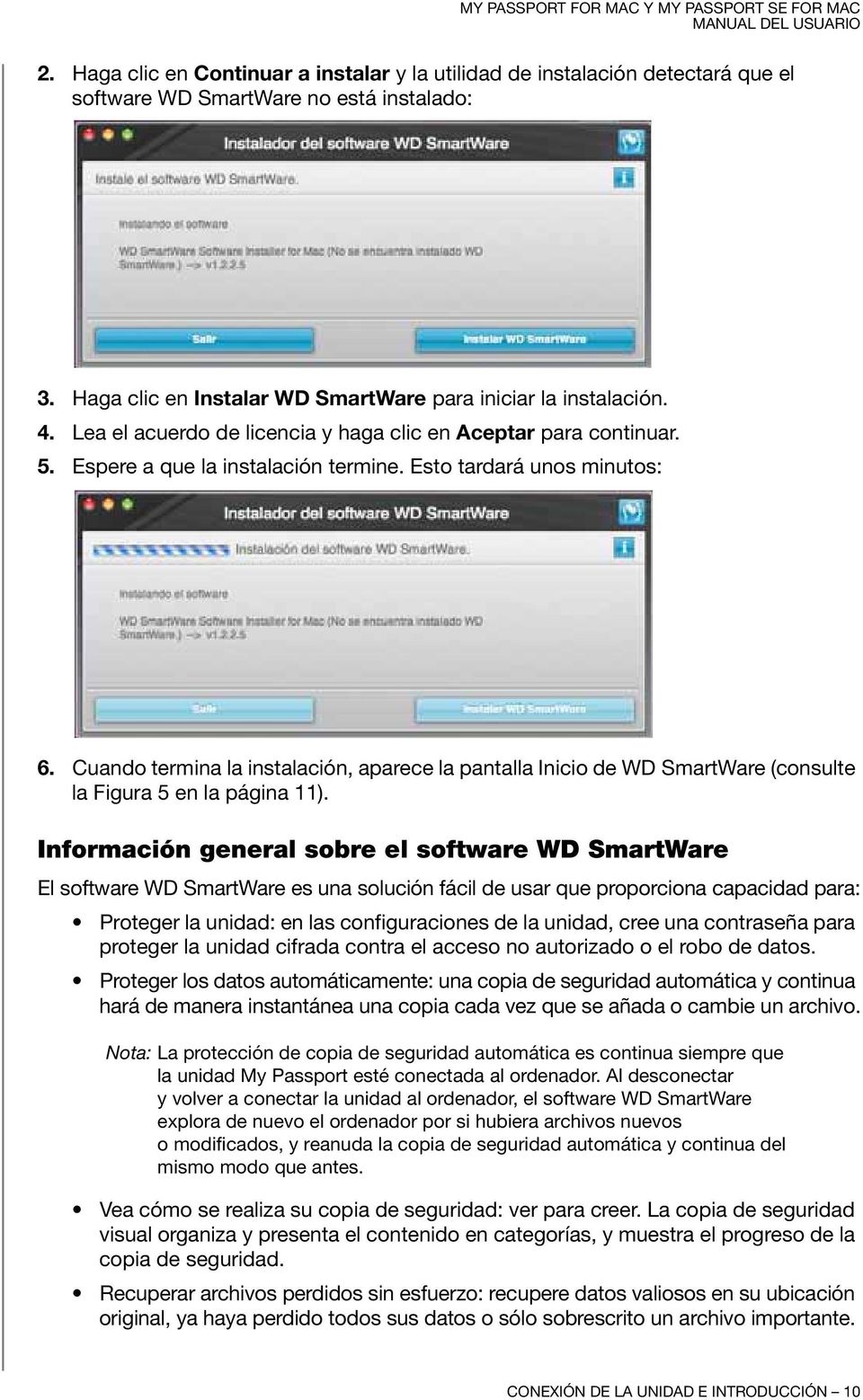 Cuando termina la instalación, aparece la pantalla Inicio de WD SmartWare (consulte la Figura 5 en la página 11).