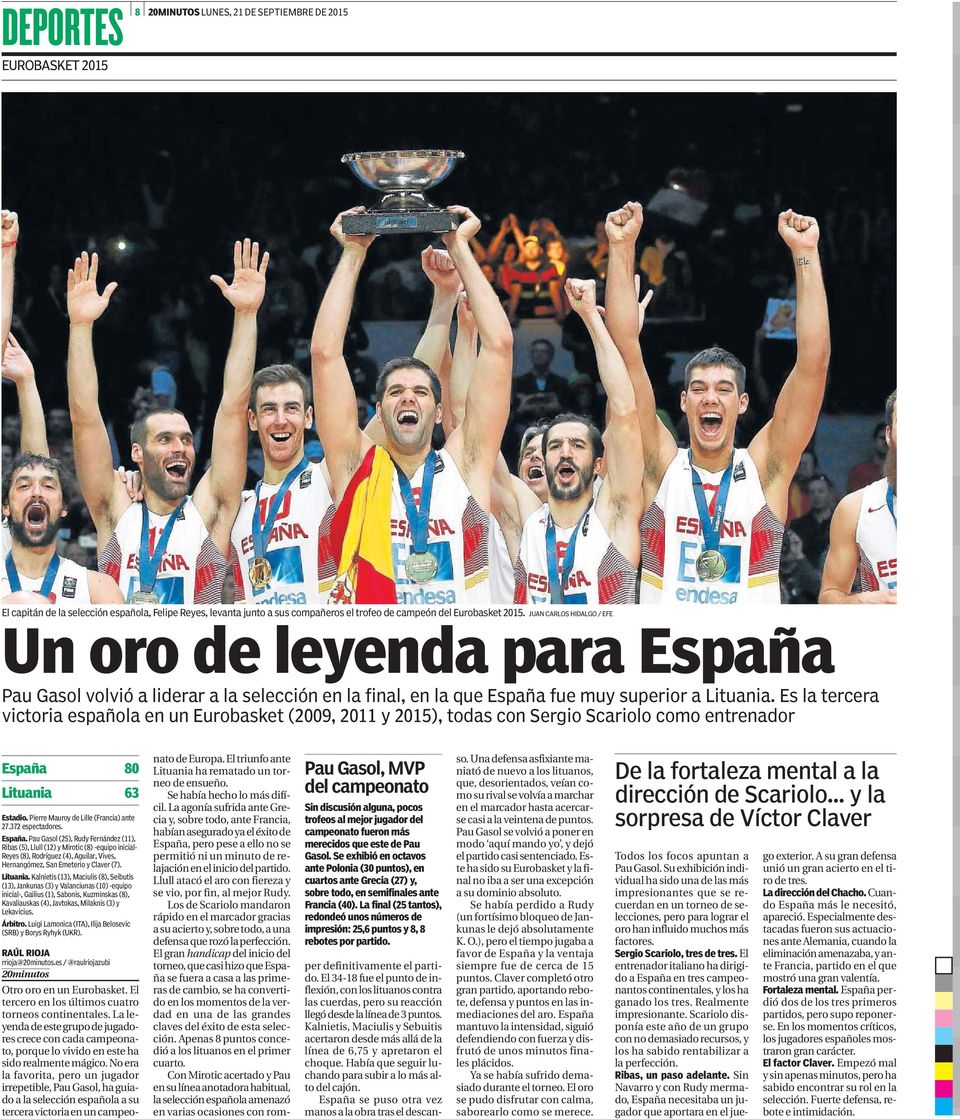 Es la tercera victoria española en un Eurobasket (2009, 2011 y 2015), todas con Sergio Scariolo como entrenador España 80 Lituania 63 Estadio. Pierre Mauroy de Lille (Francia) ante 27.