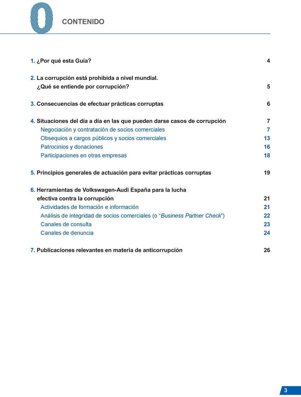 16 Participaciones en otras empresas 18 5. Principios generales de actuación para evitar prácticas corruptas 19 6.