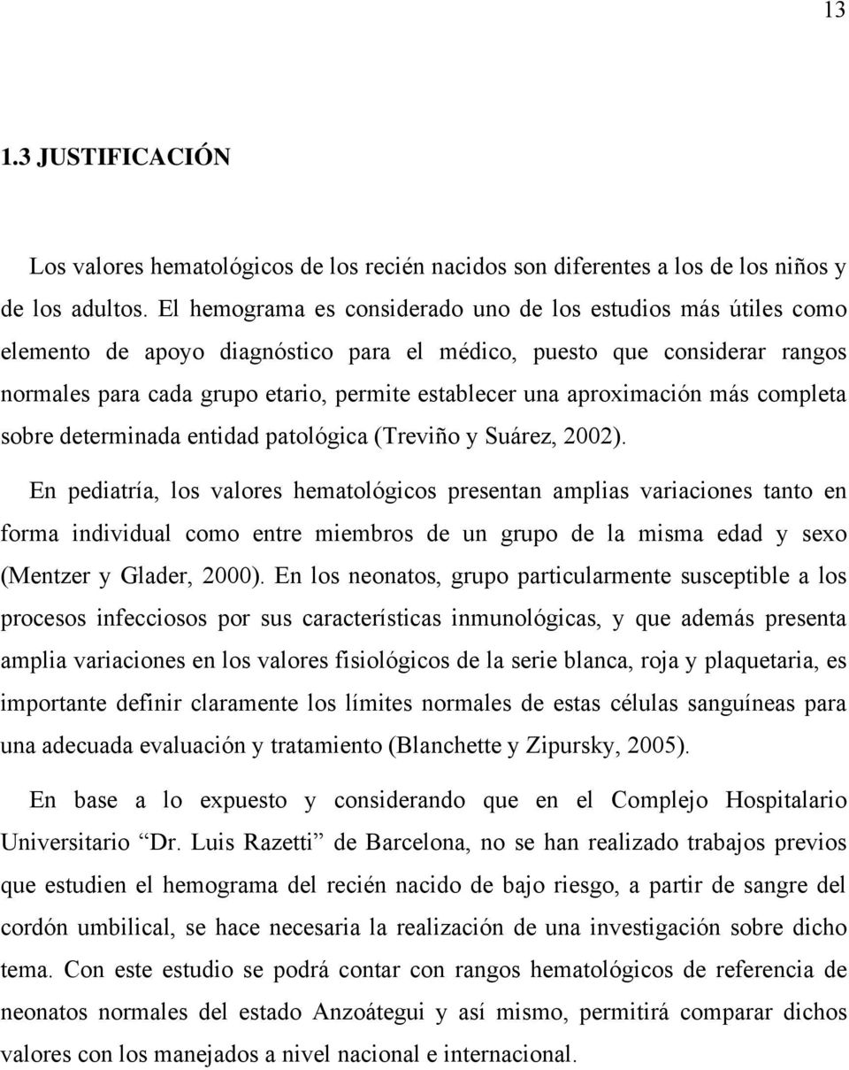 aproximación más completa sobre determinada entidad patológica (Treviño y Suárez, 2002).