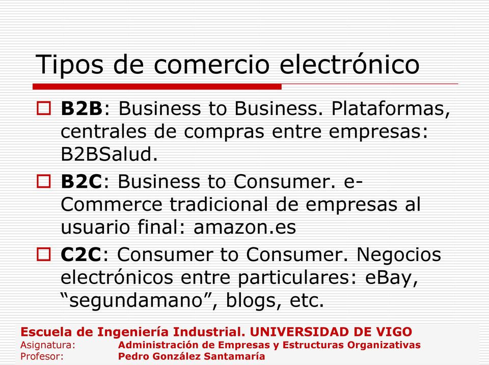 es C2C: Consumer to Consumer. Negocios electrónicos entre particulares: ebay, segundamano, blogs, etc.