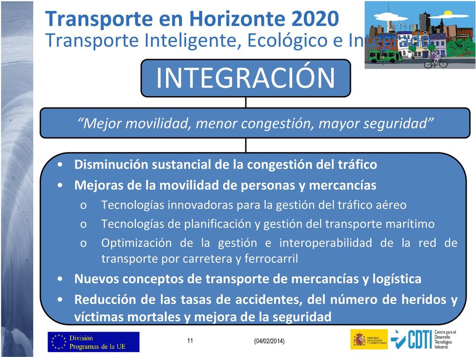planificación y gestión del transporte marítimo o Optimización de la gestión e interoperabilidad de la red de transporte por carretera y ferrocarril Nuevos