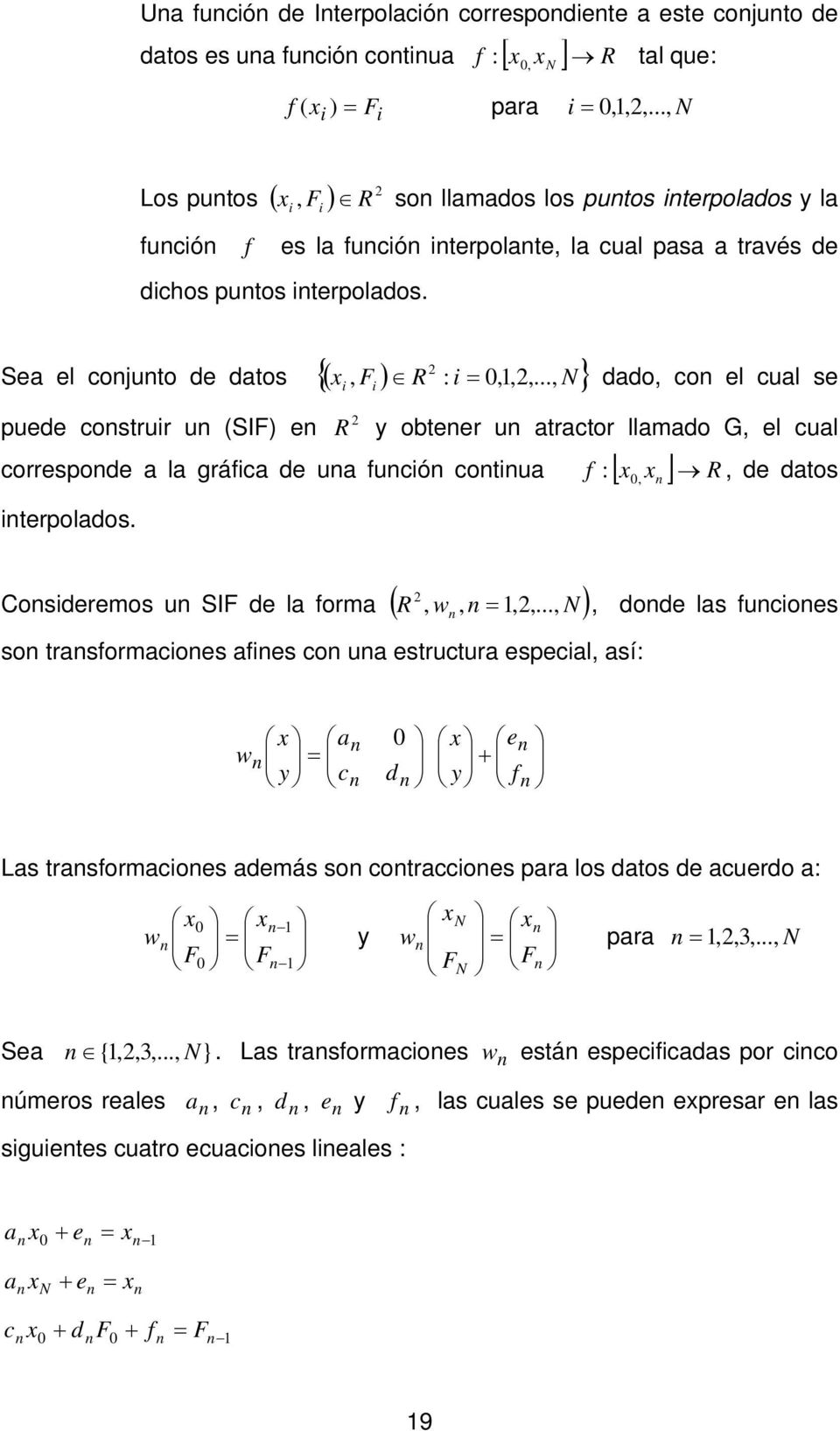 Sea el conjunto de datos ( x, F ) 2 { R : i = 0,1,2 N} dado, con el cual se i i,.