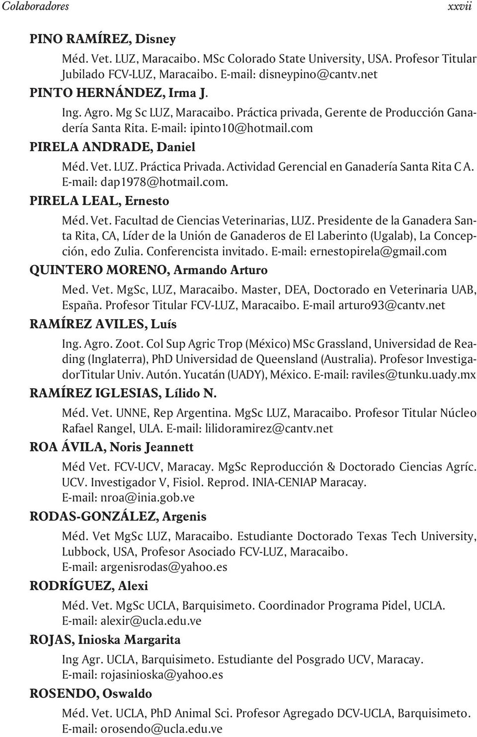 Actividad Gerencial en Ganadería Santa Rita C A. E-mail: dap1978@hotmail.com. PIRELA LEAL, Ernesto Méd. Vet. Facultad de Ciencias Veterinarias, LUZ.