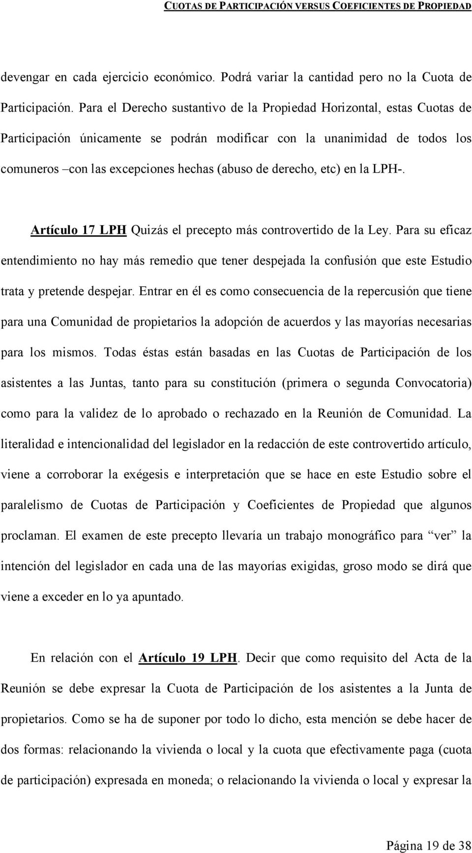 derecho, etc) en la LPH-. Artículo 17 LPH Quizás el precepto más controvertido de la Ley.