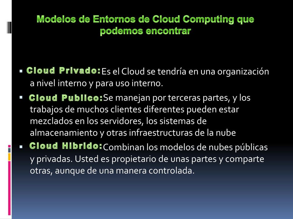en los servidores, los sistemas de almacenamiento y otras infraestructuras de la nube Combinan los