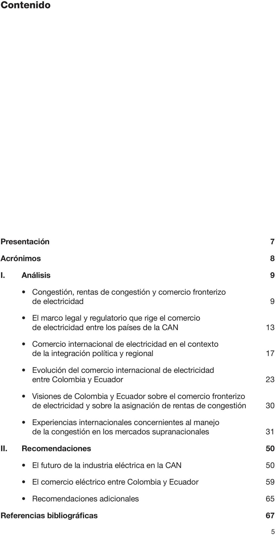 internacional de electricidad en el contexto de la integración política y regional 17 Evolución del comercio internacional de electricidad entre Colombia y Ecuador 23 Visiones de Colombia y Ecuador