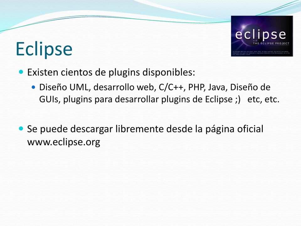 plugins para desarrollar plugins de Eclipse ;) etc, etc.