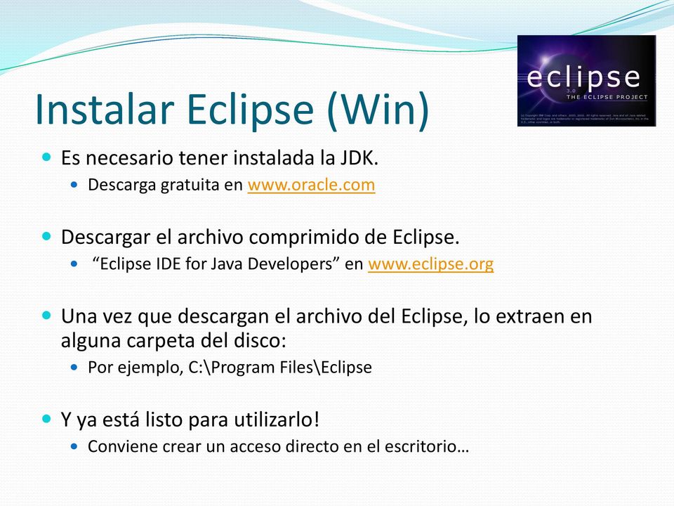 org Una vez que descargan el archivo del Eclipse, lo extraen en alguna carpeta del disco: Por