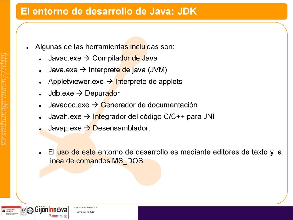 exe Depurador Javadoc.exe Generador de documentación Javah.