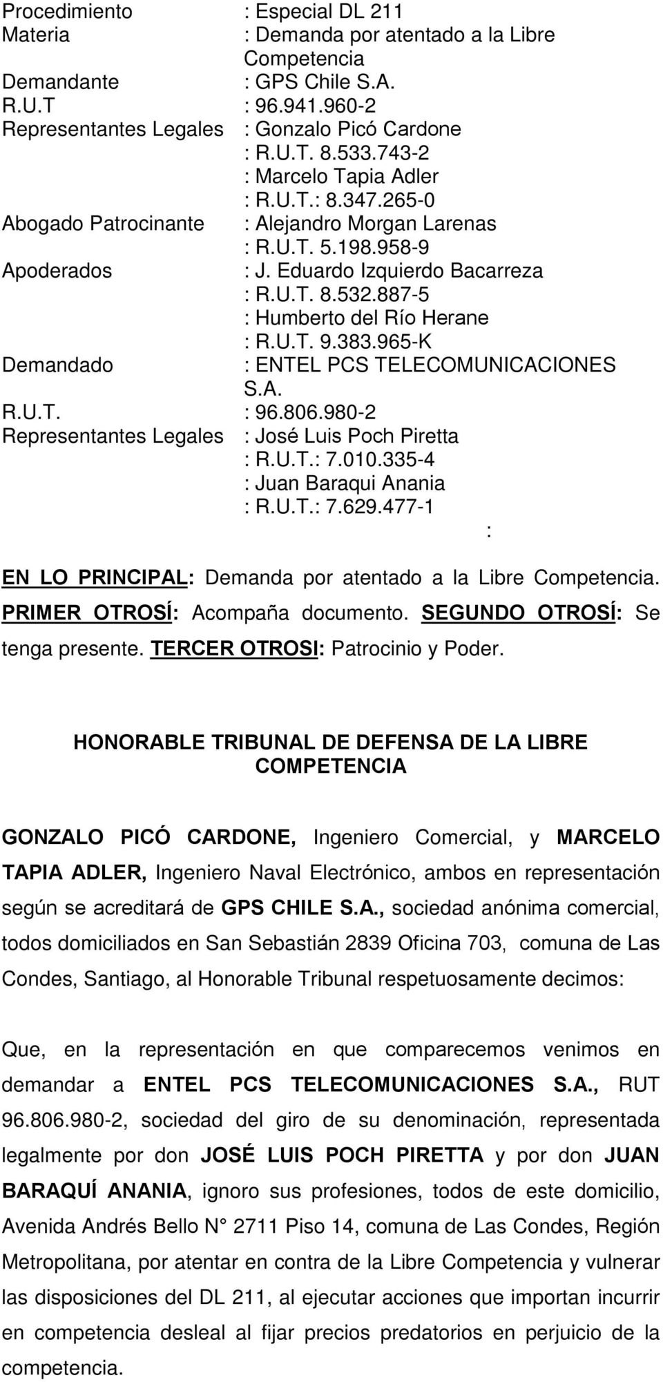 887-5 : Humberto del Río Herane : R.U.T. 9.383.965-K Demandado : ENTEL PCS TELECOMUNICACIONES S.A. R.U.T. : 96.806.980-2 Representantes Legales : José Luis Poch Piretta : R.U.T.: 7.010.