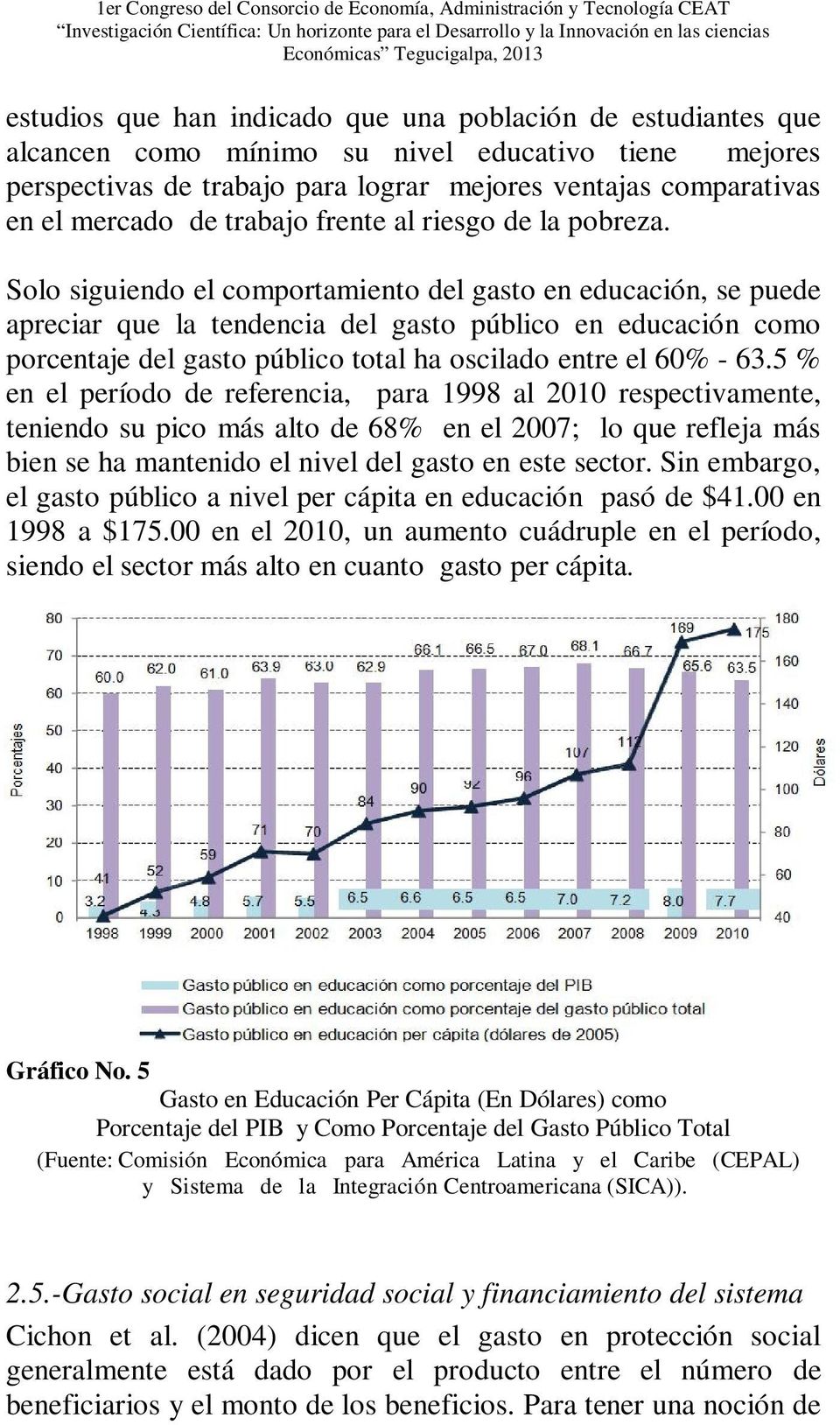 Solo siguiendo el comportamiento del gasto en educación, se puede apreciar que la tendencia del gasto público en educación como porcentaje del gasto público total ha oscilado entre el 60% - 63.