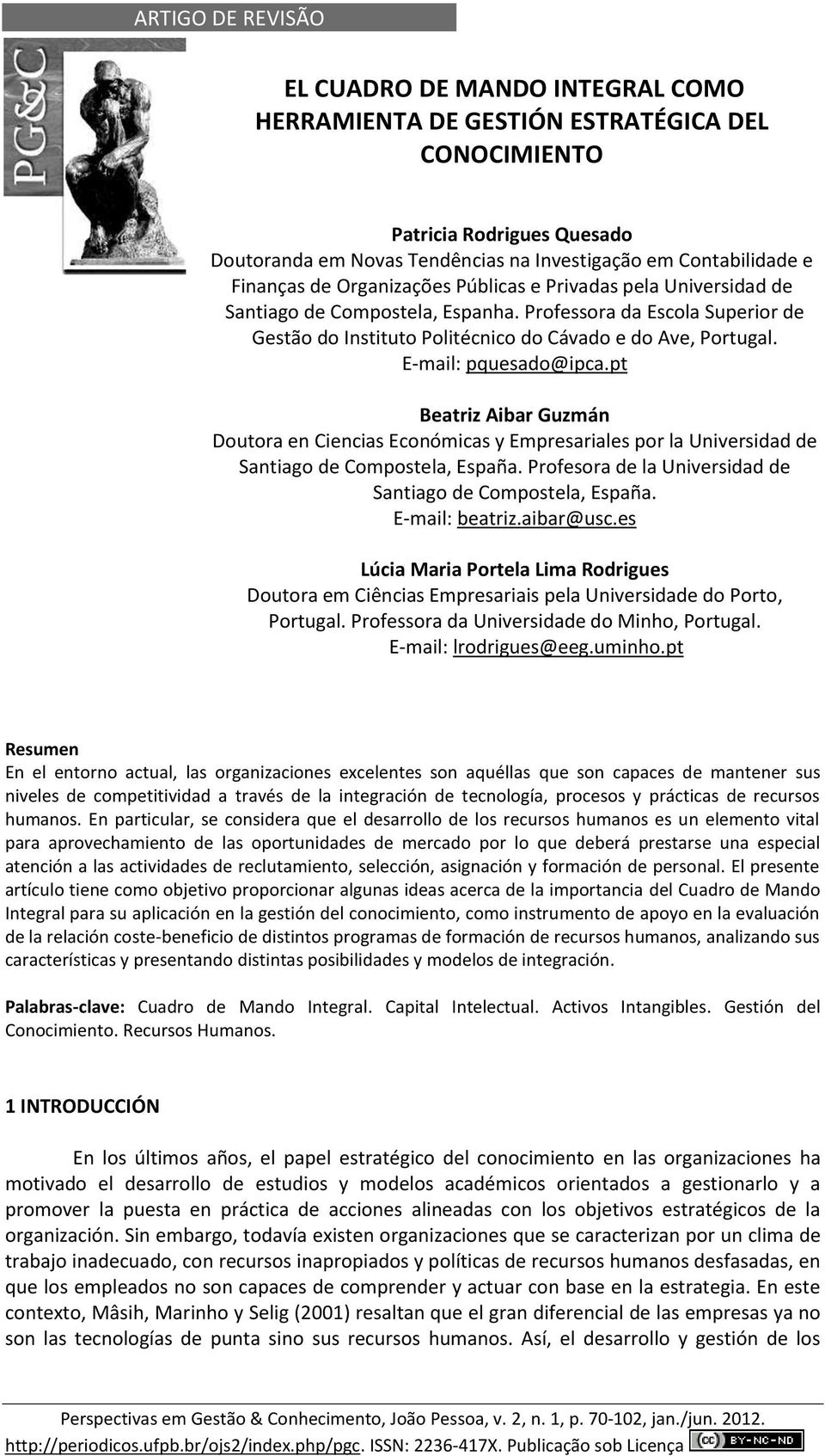 E-mail: pquesado@ipca.pt Beatriz Aibar Guzmán Doutora en Ciencias Económicas y Empresariales por la Universidad de Santiago de Compostela, España.