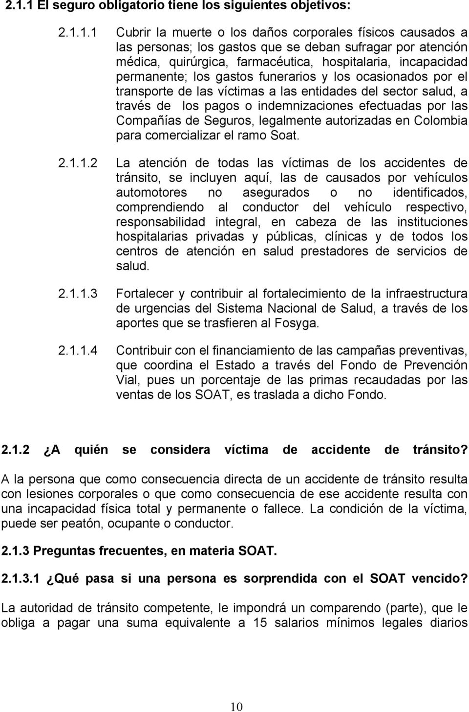 indemnizaciones efectuadas por las Compañías de Seguros, legalmente autorizadas en Colombia para comercializar el ramo Soat. 2.1.