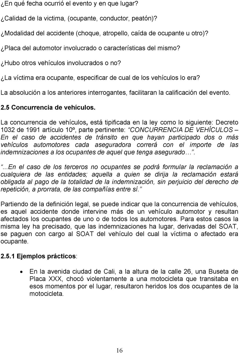 La absolución a los anteriores interrogantes, facilitaran la calificación del evento. 2.5 Concurrencia de vehículos.