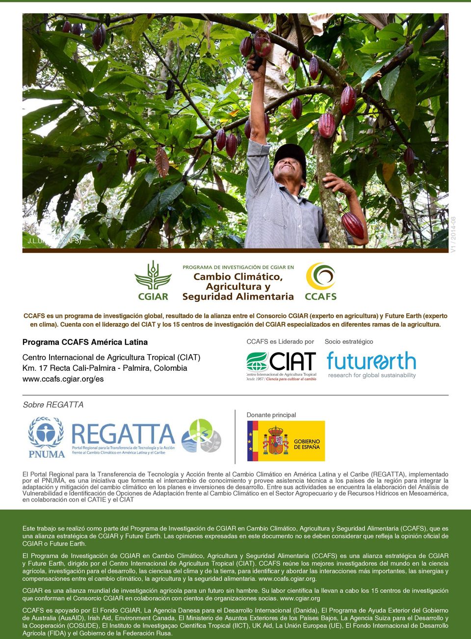 Programa CCAFS América Latina Centro Internacional de Agricultura Tropical (CIAT) Km. 17 Recta Cali-Palmira - Palmira, Colombia www.ccafs.cgiar.