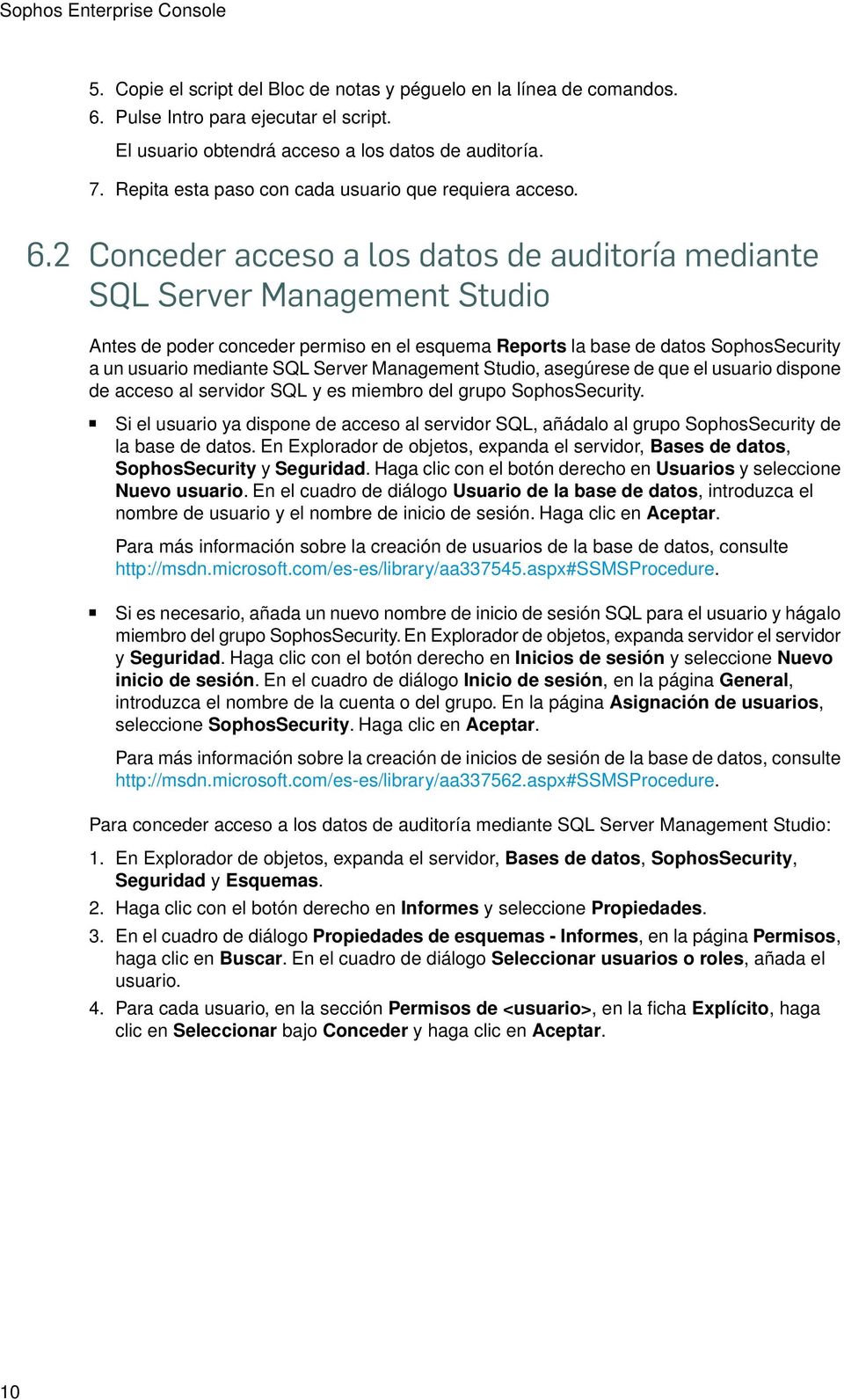 2 Conceder acceso a los datos de auditoría mediante SQL Server Management Studio Antes de poder conceder permiso en el esquema Reports la base de datos SophosSecurity a un usuario mediante SQL Server