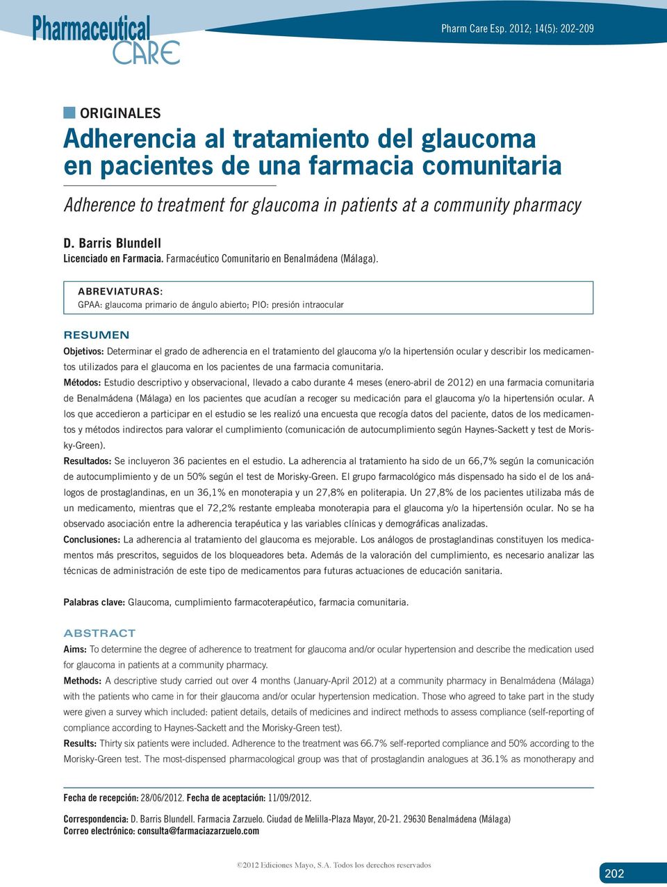 ABREVIATURAS: GPAA: glaucoma primario de ángulo abierto; PIO: presión intraocular RESUMEN Objetivos: Determinar el grado de adherencia en el tratamiento del glaucoma y/o la hipertensión ocular y