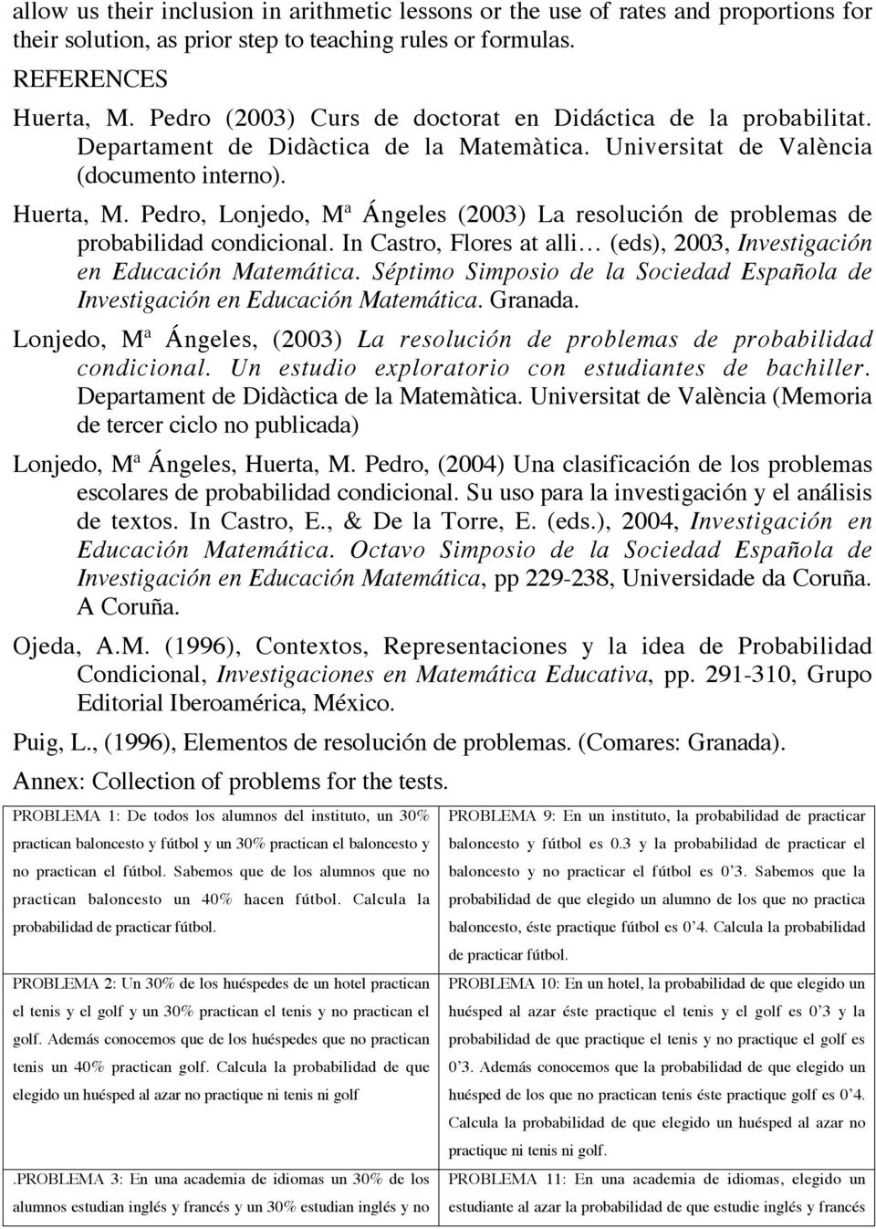 Pedro, Lonjedo, Mª Ángeles (3) La resolución de problemas de probabilidad condicional. In Castro, Flores at alli (eds), 3, Investigación en Educación Matemática.