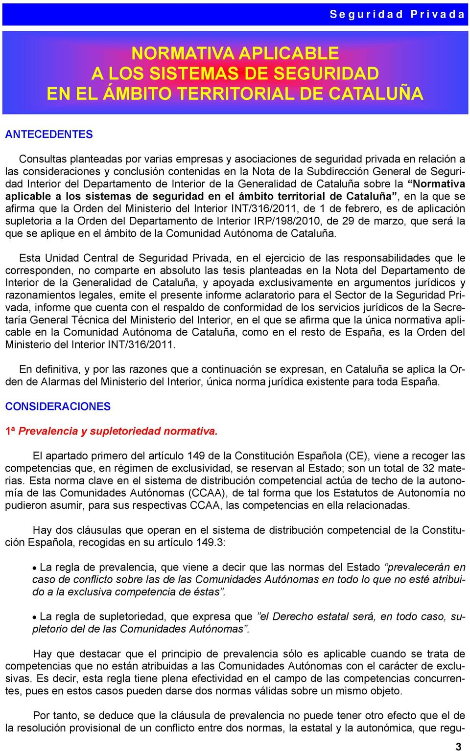 sistemas de seguridad en el ámbito territorial de Cataluña, en la que se afirma que la Orden del Ministerio del Interior INT/316/2011, de 1 de febrero, es de aplicación supletoria a la Orden del