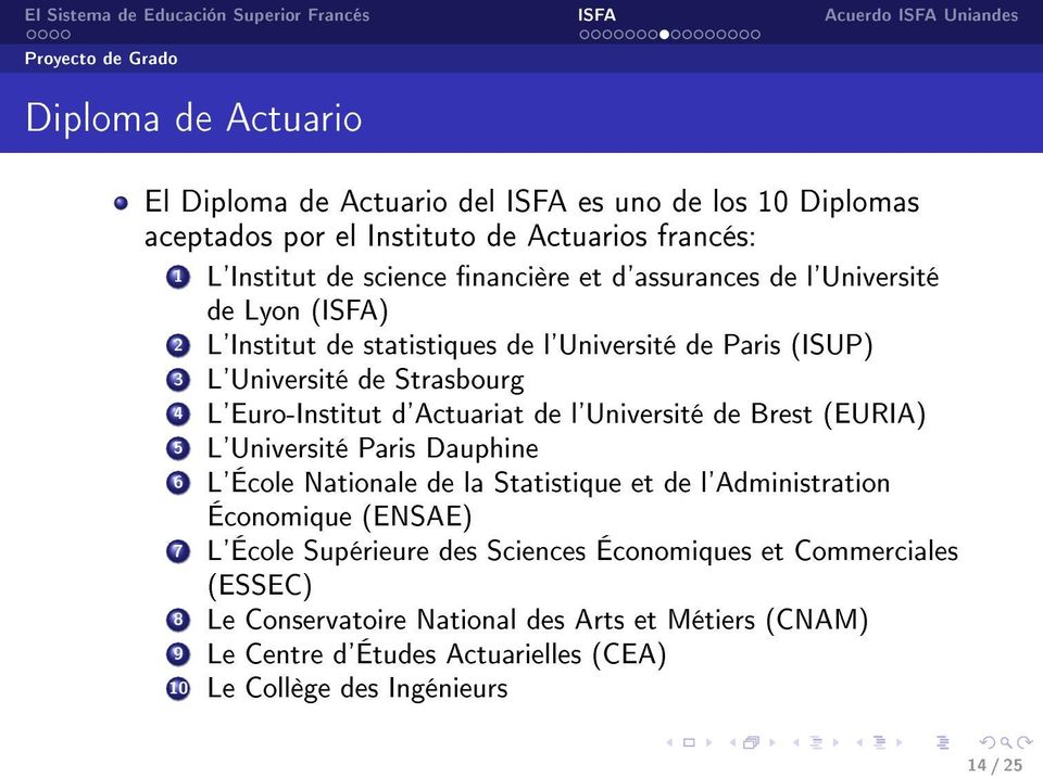 d'actuariat de l'université de Brest (EURIA) 5 L'Université Paris Dauphine 6 L'École Nationale de la Statistique et de l'administration Économique (ENSAE) 7 L'École