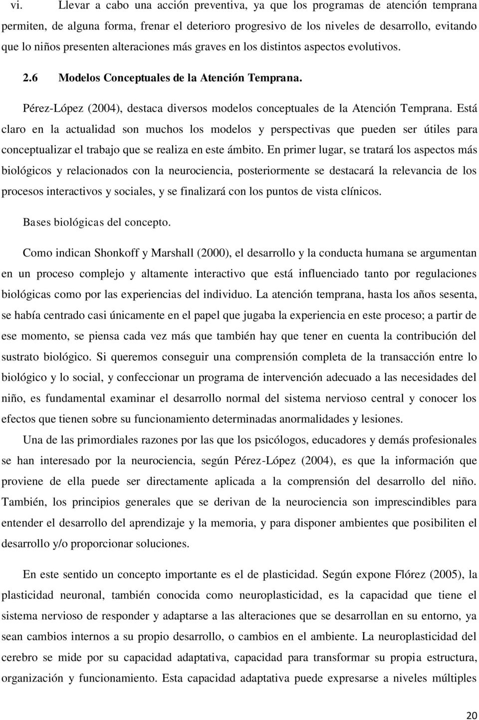 Pérez-López (2004), destaca diversos modelos conceptuales de la Atención Temprana.