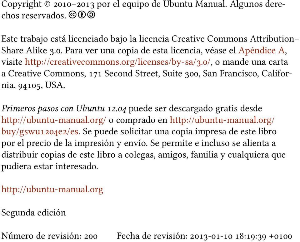 /, o mande una carta a Creative Commons, Second Street, Suite, San Francisco, California,, USA. Primeros pasos con Ubuntu. puede ser descargado gratis desde http://ubuntu-manual.