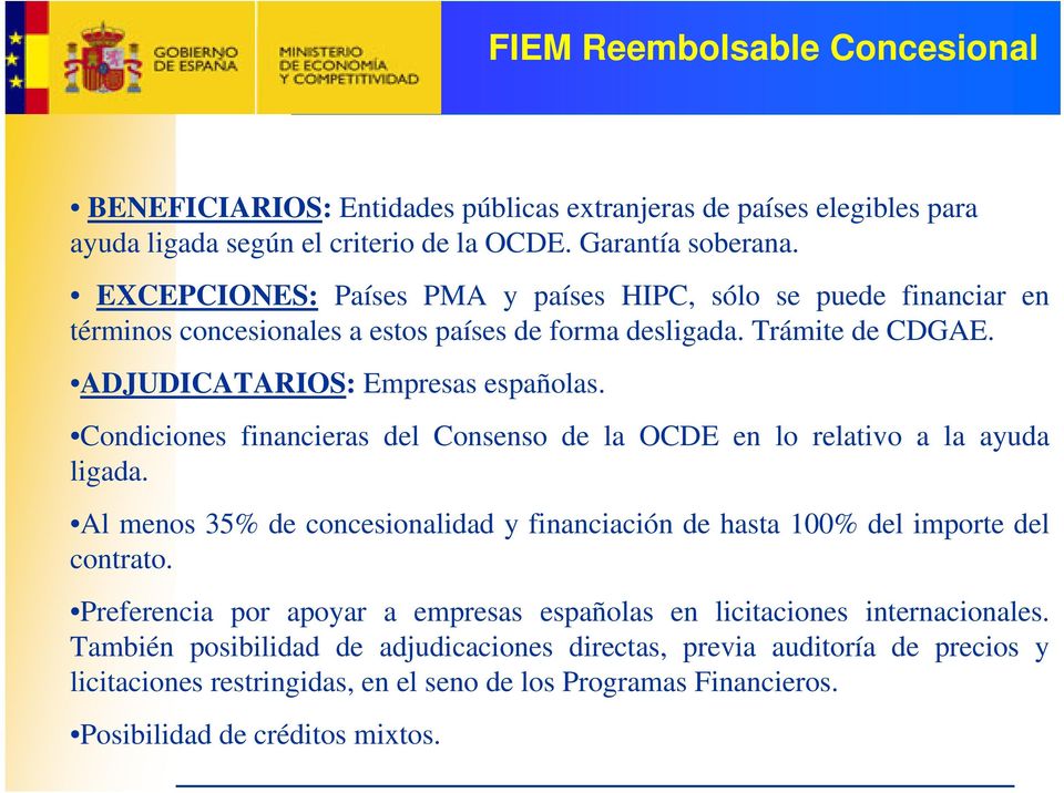 Condiciones financieras del Consenso de la OCDE en lo relativo a la ayuda ligada. Al menos 35% de concesionalidad y financiación de hasta 100% del importe del contrato.