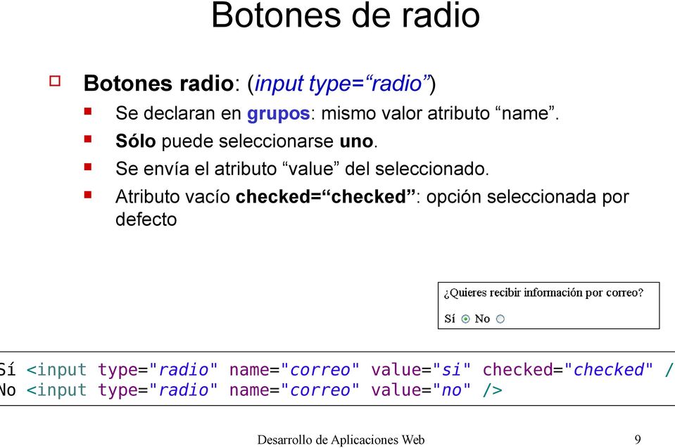 Atributo vacío checked= checked : opción seleccionada por defecto í <input type="radio"