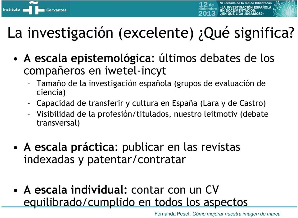 evaluación de ciencia) Capacidad de transferir y cultura en España (Lara y de Castro) Visibilidad de la