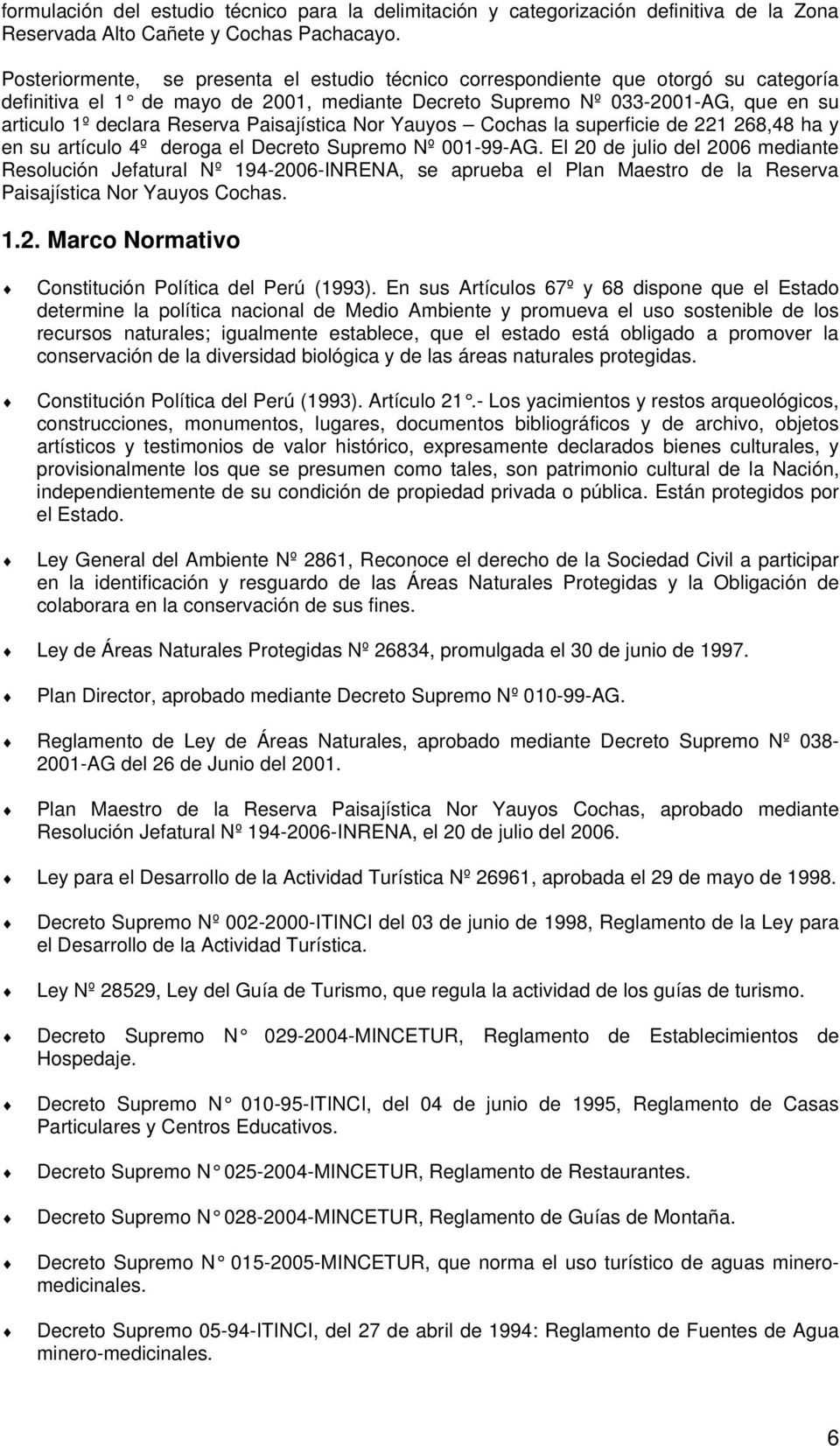 Paisajística Nor Yauyos Cochas la superficie de 221 268,48 ha y en su artículo 4º deroga el Decreto Supremo Nº 001-99-AG.