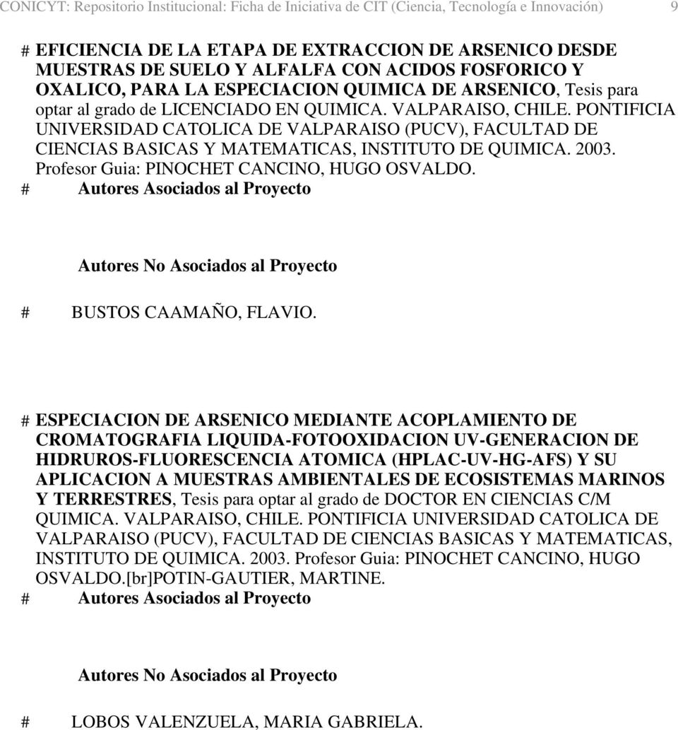 PONTIFICIA UNIVERSIDAD CATOLICA DE VALPARAISO (PUCV), FACULTAD DE CIENCIAS BASICAS Y MATEMATICAS, INSTITUTO DE QUIMICA. 2003. Profesor Guia: PINOCHET CANCINO, HUGO OSVALDO. # BUSTOS CAAMAÑO, FLAVIO.