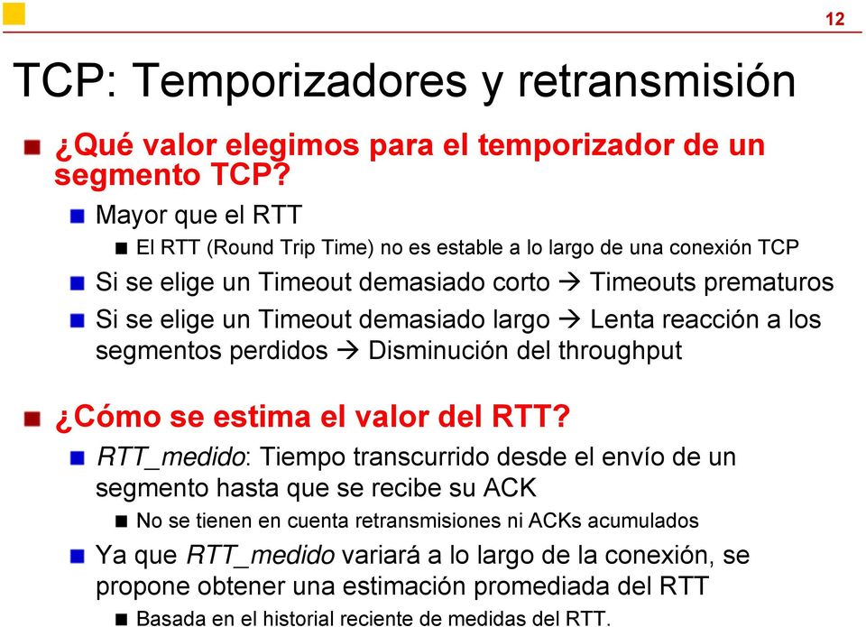 demasiado largo Lenta reacción a los segmentos perdidos Disminución del throughput Cómo se estima el valor del RTT?