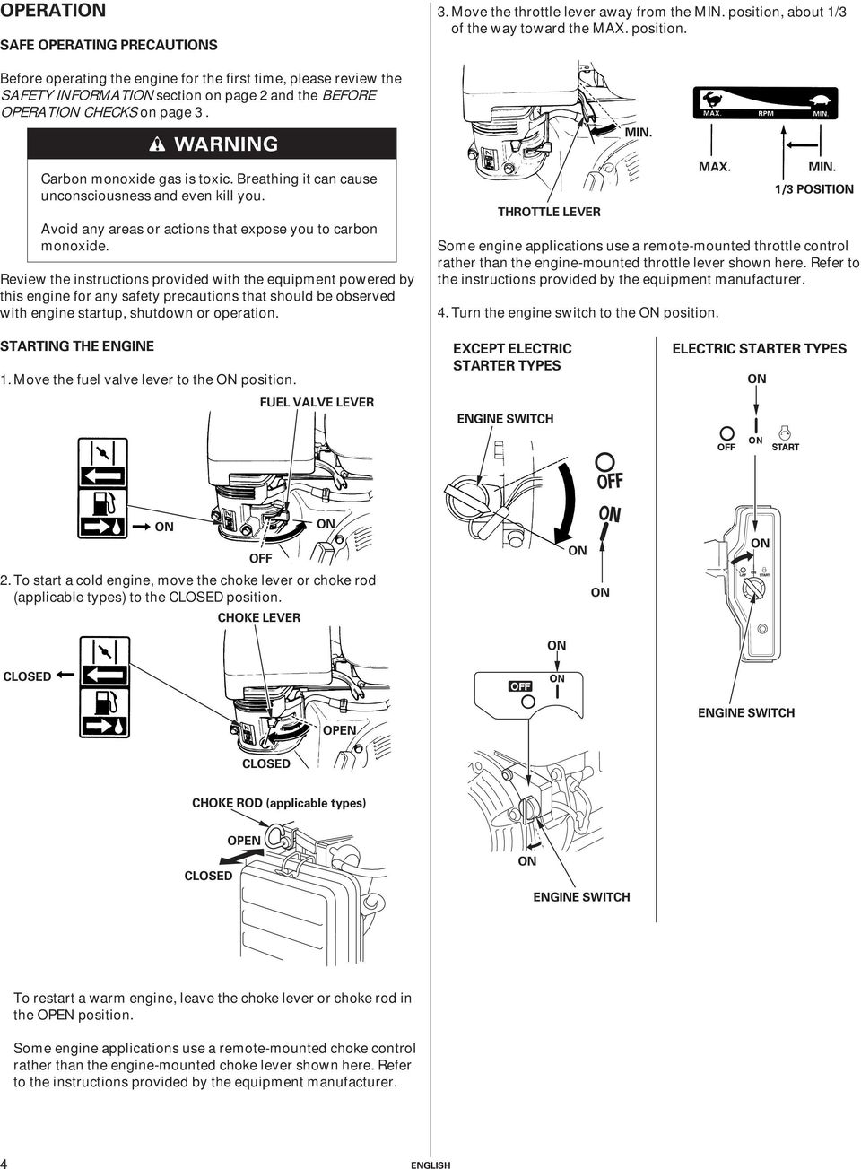 Review the instructions provided with the equipment powered by this engine for any safety precautions that should be observed with engine startup, shutdown or operation. 3.