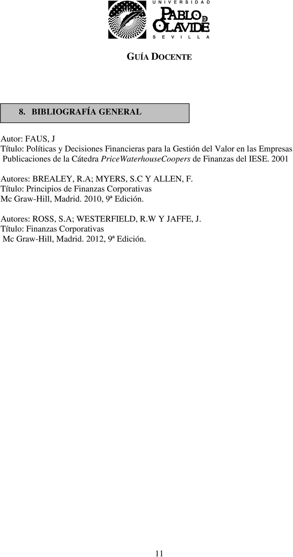 A; MYERS, S.C Y ALLEN, F. Título: Principios de Finanzas Corporativas Mc Graw-Hill, Madrid. 2010, 9ª Edición.
