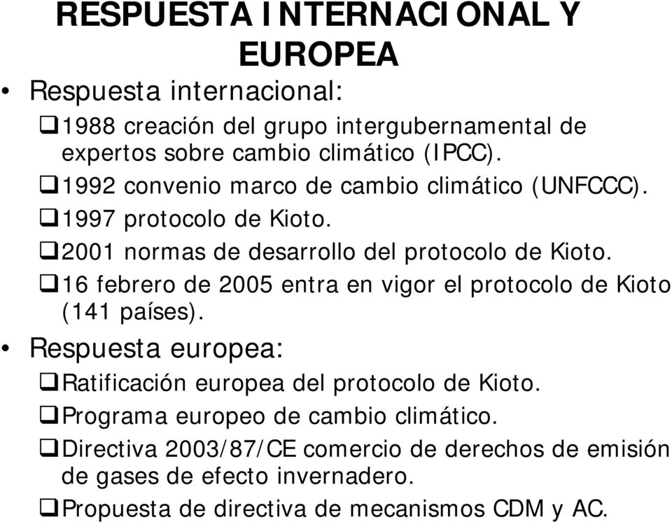 16 febrero de 2005 entra en vigor el protocolo de Kioto (141 países). Respuesta europea: Ratificación europea del protocolo de Kioto.