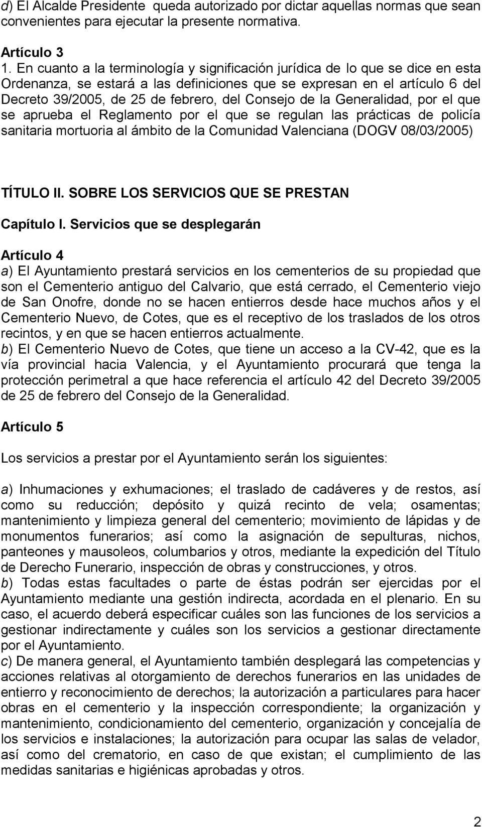 Consejo de la Generalidad, por el que se aprueba el Reglamento por el que se regulan las prácticas de policía sanitaria mortuoria al ámbito de la Comunidad Valenciana (DOGV 08/03/2005) TÍTULO II.