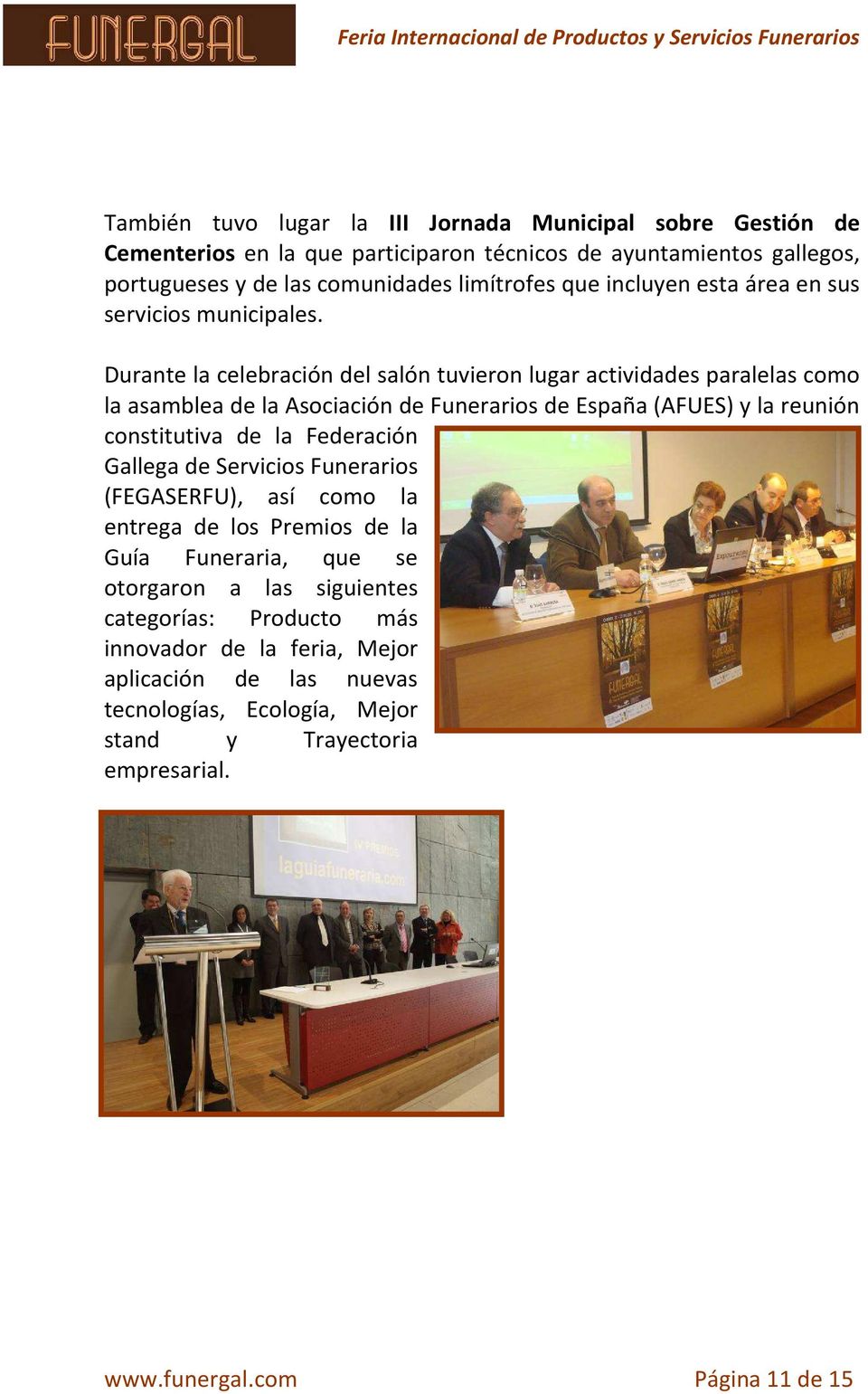 Durante la celebración del salón tuvieron lugar actividades paralelas como la asamblea de la Asociación de Funerarios de España (AFUES) y la reunión constitutiva de la Federación