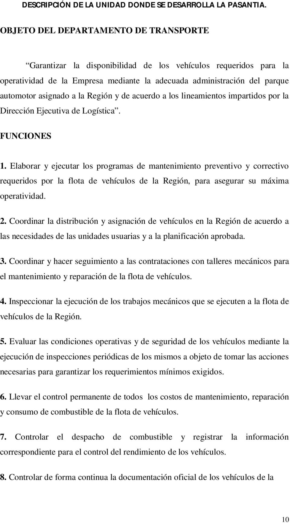 la Región y de acuerdo a los lineamientos impartidos por la Dirección Ejecutiva de Logística. FUNCIONES 1.