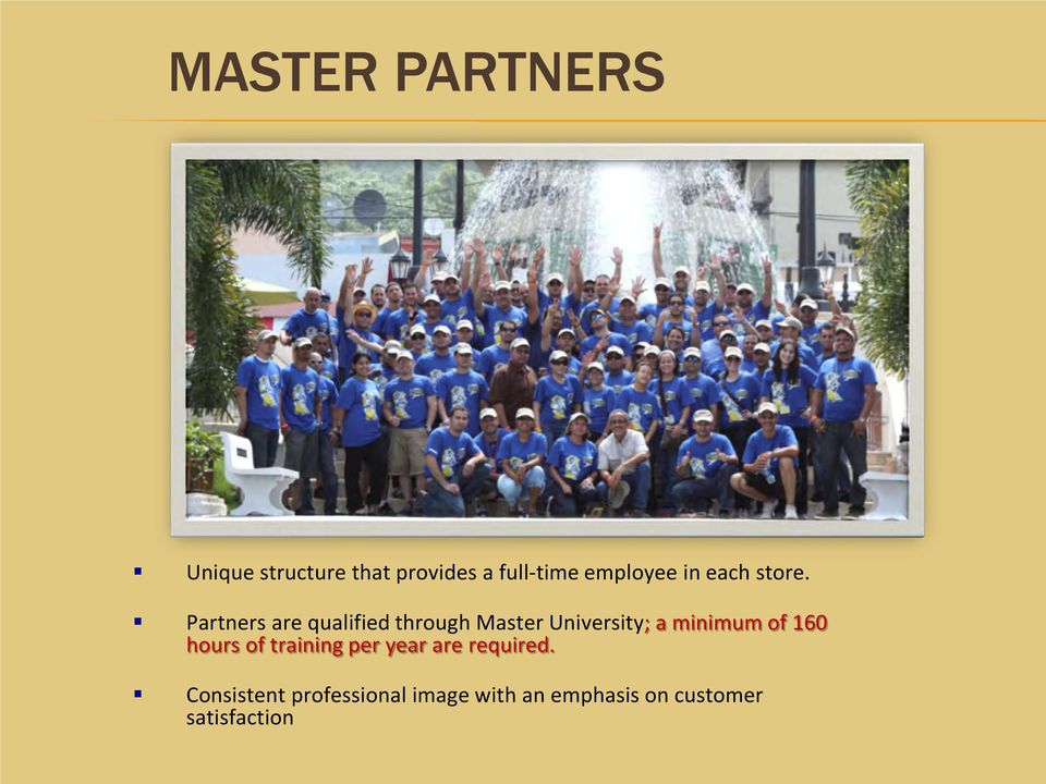 Partners are qualified through Master University; a minimum of