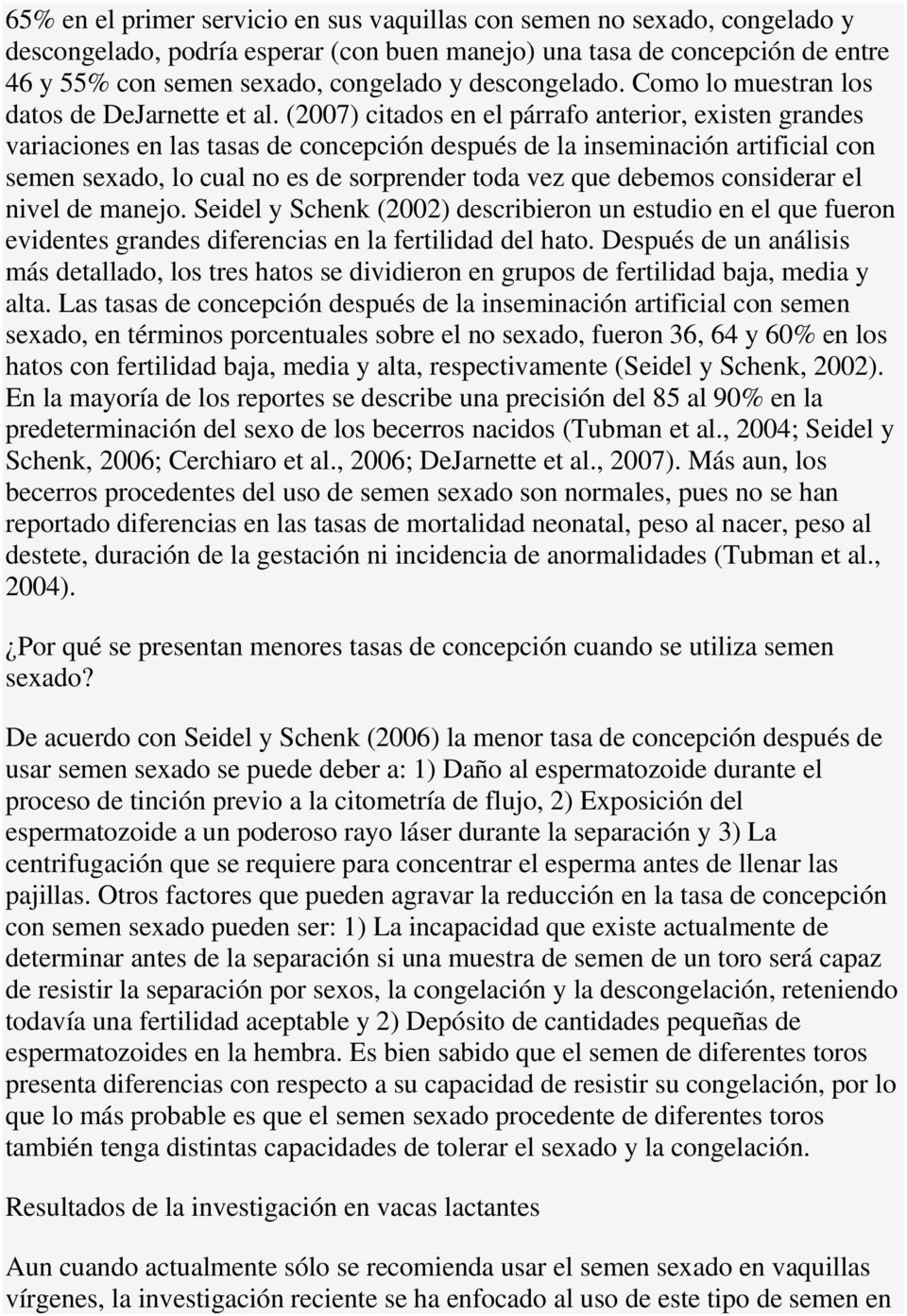 (2007) citados en el párrafo anterior, existen grandes variaciones en las tasas de concepción después de la inseminación artificial con semen sexado, lo cual no es de sorprender toda vez que debemos