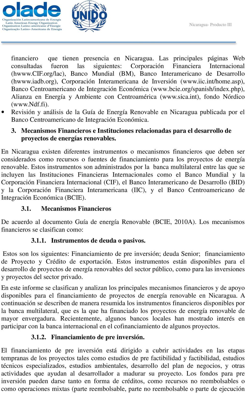 bcie.org/spanish/index.php), Alianza en Energía y Ambiente con Centroamérica (www.sica.int), fondo Nórdico (www.ndf.fi).